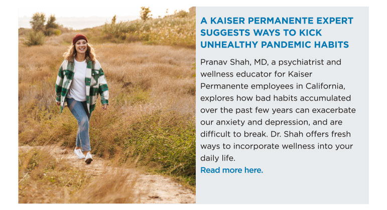 A KAISER PERMANENTE EXPERT SUGGESTS WAYS TO KICK UNHEALTHY PANDEMIC HABITS