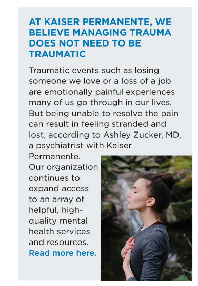 AT KAISER PERMANENTE, WE BELIEVE MANAGING TRAUMA DOES NOT NEED TO BE TRAUMATIC